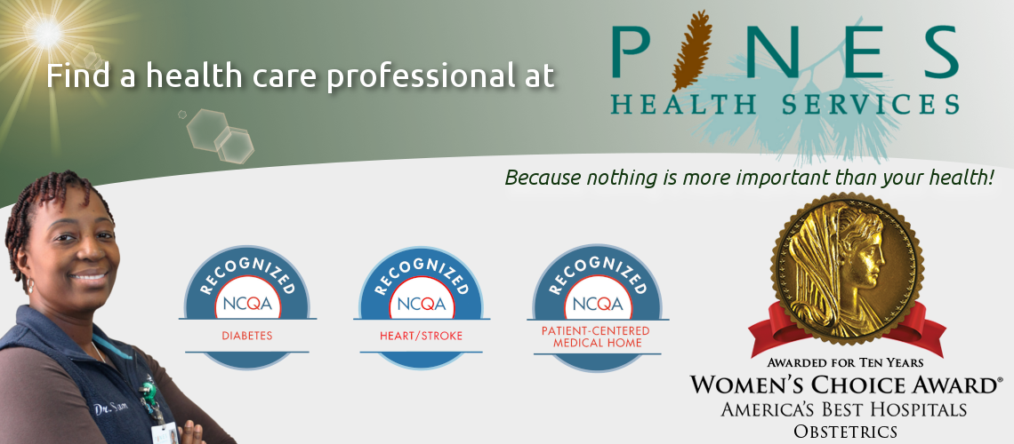 Find a health care professional at Pines Health Services, Because Nothing Is More Important Than Your Health!